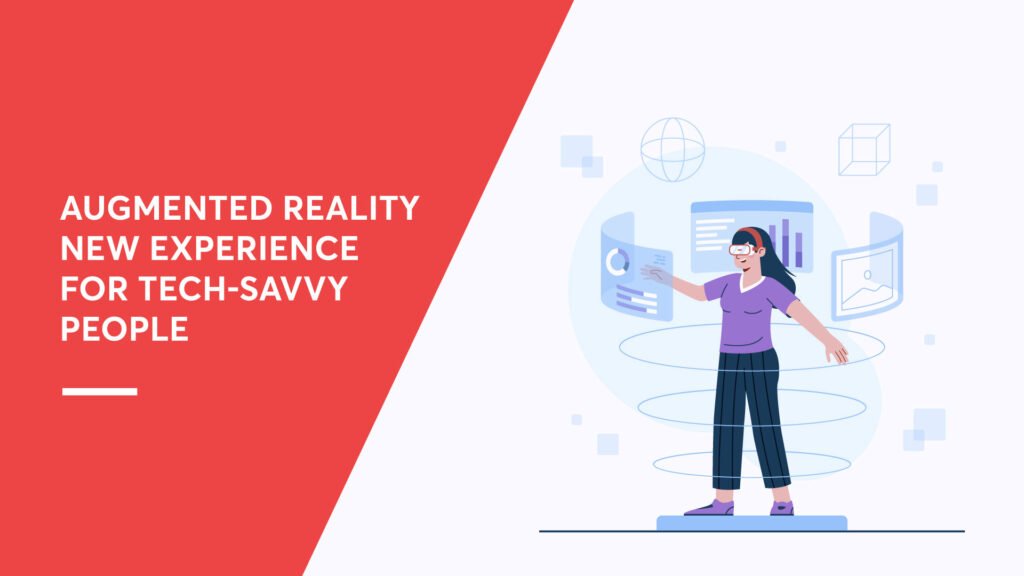 Augmented Reality New Experience For Tech-Savvy People